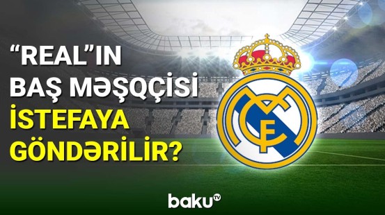 “Real”ın baş məşqçisi istefaya göndərilir?