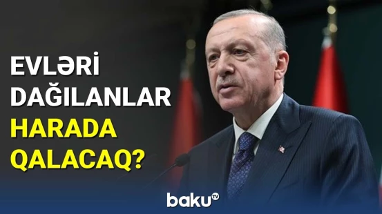 Ərdoğandan zəlzələdən əziyyət çəkənlərə hotel sözü