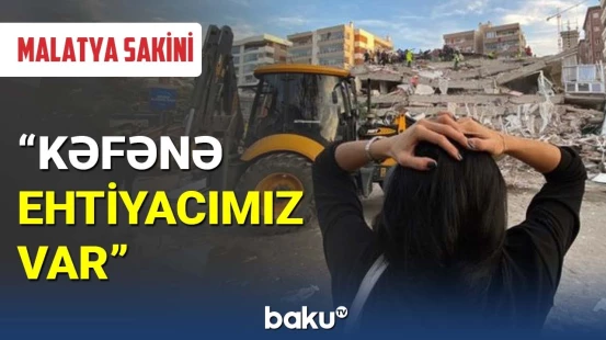 Zəlzələdən zərərçəkən Malatya sakini fəryad edir