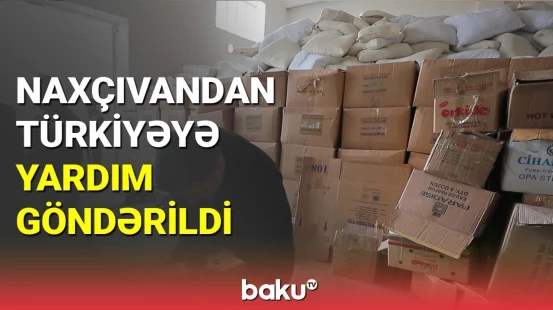 Naxçıvandan Türkiyəyə yardım göndərildi