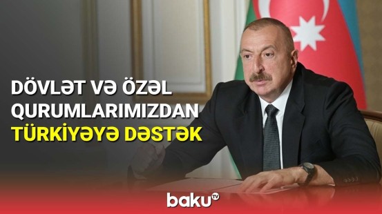 Dövlət və özəl qurumlarımızdan Türkiyəyə dəstək
