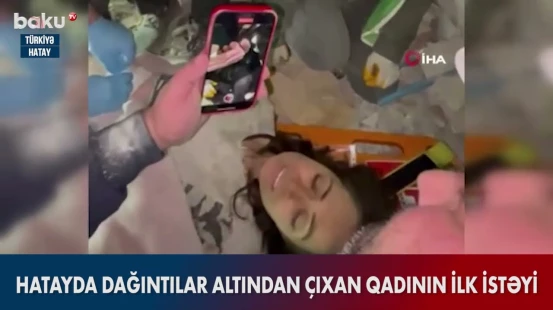 Hatayda dağıntılar altından çıxan qadının ilk istəyi