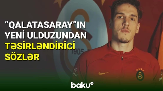 “Qalatasaray”ın yeni ulduzundan təsirləndirici sözlər