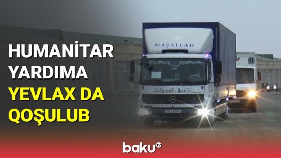 Humanitar yardıma Yevlax da qoşulub