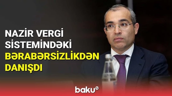 Mikayıl Cabbarov vergi sistemindəki bərabərsizlikdən danışdı