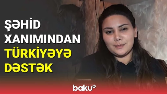 Şəhid xanımından Türkiyəyə dəstək