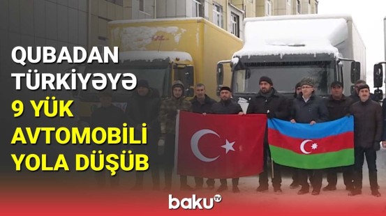 Qubadan Türkiyəyə 9 yük avtomobili yola düşüb