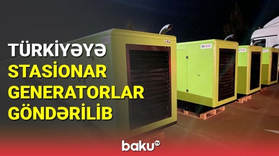 Prezidentin göstərişi ilə Türkiyəyə stasionar generatorlar göndərilib