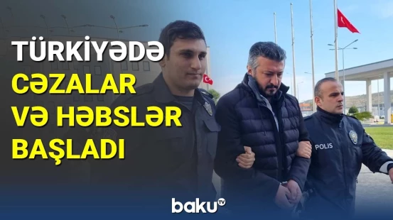 Türkiyədə cəzalar və həbslər başladı