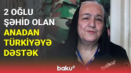 2 oğlu şəhid olan anadan Türkiyəyə dəstək
