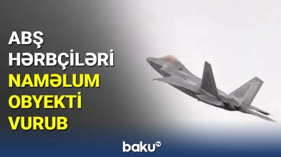 ABŞ hərbçiləri naməlum obyekti vurub