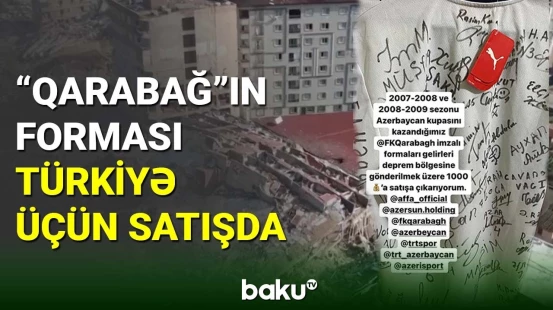 “Qarabağ”ın imzalı forması Türkiyəyə dəstək üçün satışda
