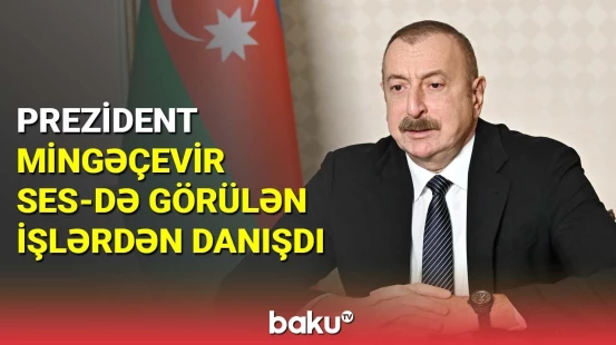 İlham Əliyev Mingəçevir SES-də görülən işlərdən danışdı