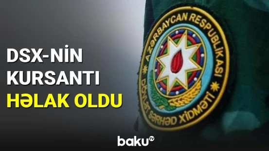 DSX-nin kursantı həlak oldu