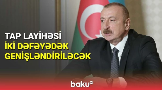 TAP layihəsi iki dəfəyədək genişləndiriləcək