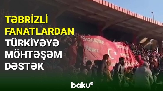 Təbrizli azarkeşlərdən Türkiyəyə möhtəşəm dəstək