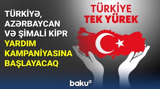 Türkiyə, Azərbaycan və Şimali Kipr yardım kampaniyasına başlayacaq