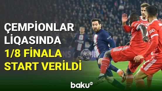 Çempionlar liqasında 1/8 finalın ilk görüşləri olub