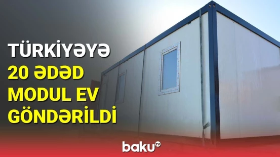 Türkiyəyə 20 ədəd modul ev göndərildi