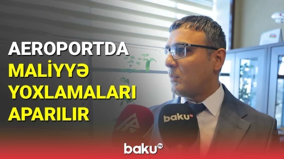 Naxçıvan hava limanında maliyyə yoxlamalarına başlanılıb
