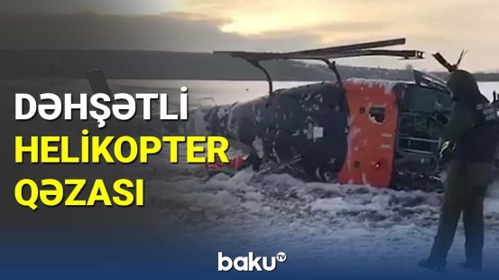 Rusiyada 2 nəfərin öldüyü helikopter qəzası
