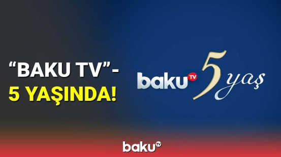 "BAKU TV" - 5 yaşında!