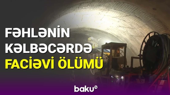 Kəlbəcər tunelində dəhşətli hadisə