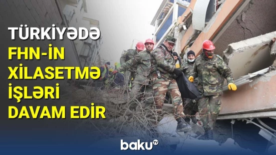 Türkiyədə FHN-in xilasetmə işləri davam edir