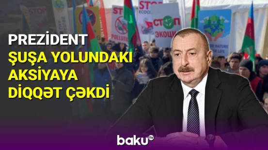 İlham Əliyev Şuşa yolundakı aksiyaya diqqət çəkdi