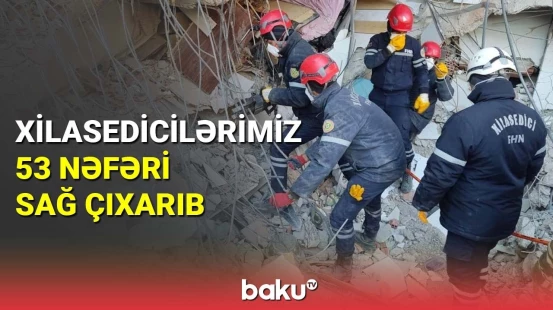 Xilasedicilərimiz 53 nəfəri sağ çıxarıb