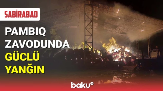 Sabirabadda pambıq zavodunda güclü yanğın baş verib