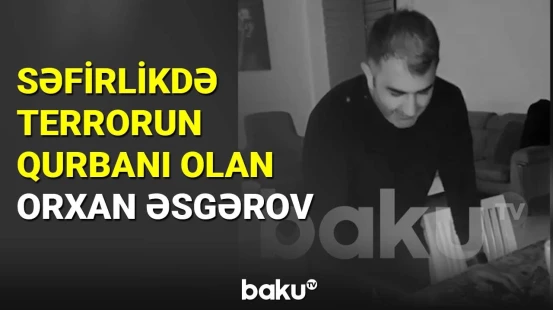 Səfirlikdə öldürülən Orxan Əsgərovun ad günündən görüntülər