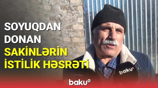 Sakin : "Uşaqları soyuqdan qorumaq üçün 1000 manat lazımdır"