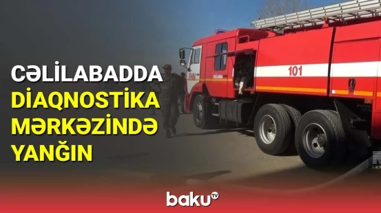Cəlilabadda Diaqnostika Mərkəzində yanğın