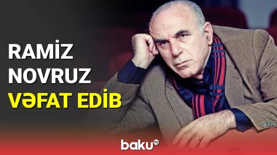 Xalq artisti Ramiz Novruz vəfat edib
