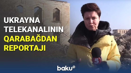 Ukrayna telekanalının Qarabağdan reportajı