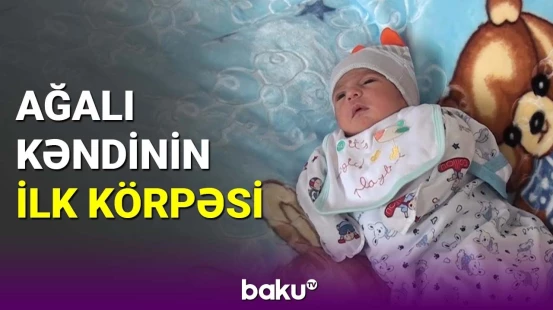 Ağalı kəndinin ilk körpəsi