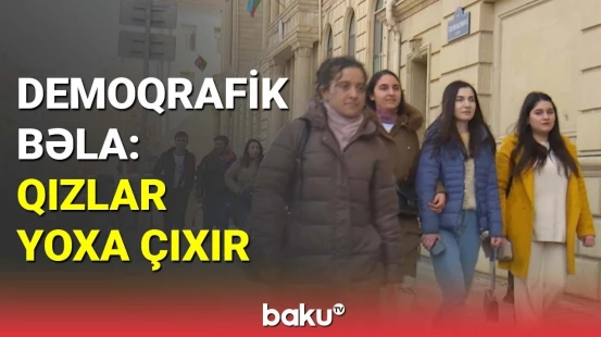 Demoqrafik bəla: Qızlar yoxa çıxır
