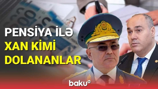 Kimlər 10 min manatdan yüksək pensiya alır?