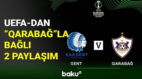 “Gent”lə matçdan əvvəl UEFA-dan “Qarabağ” paylaşımı
