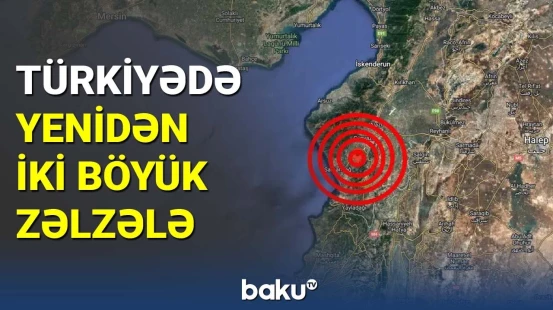 Türkiyədə yenidən iki böyük zəlzələ baş verdi