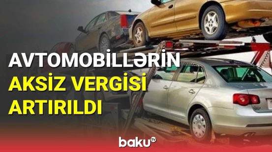 Avtomobillərin aksiz vergisi artırıldı