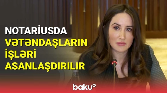 Notariusda vətəndaşların işləri asanlaşdırılır