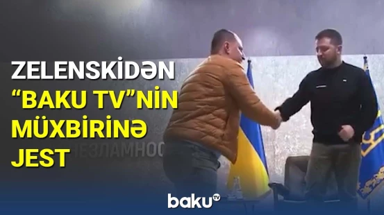 Zelenskidən "Baku TV"nin müxbirinə jest