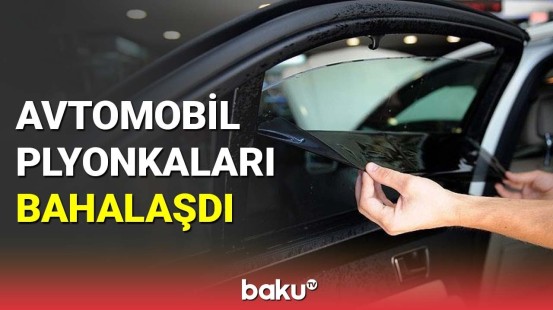 Avtomobil plyonkaları bahalaşdı