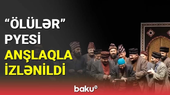 "Ölülər" pyesi anşlaqla izlənildi