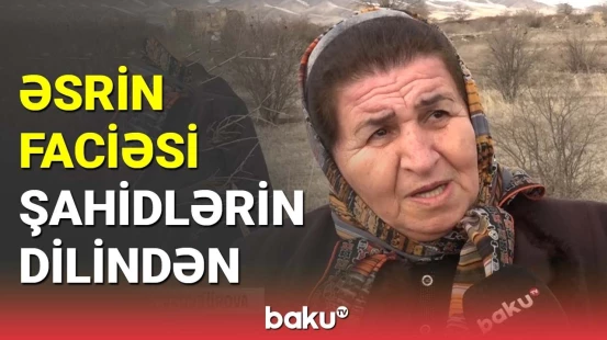 Əsrin faciəsi şahidlərin dilindən