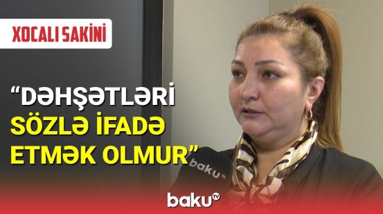 Xocalı sakini faciədə yaşadıqlarını bölüşür