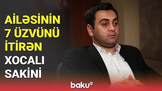 Ailəsinin 7 üzvünü itirən Xocalı sakini