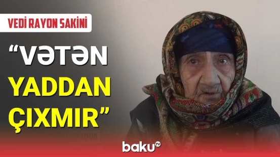Qarabağlardan olan 95 yaşlı Bahar nənə doğma yurdun həsrətindədir